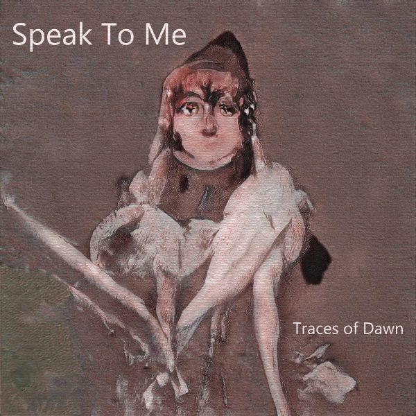 Traces of Dawn - Speak To Me